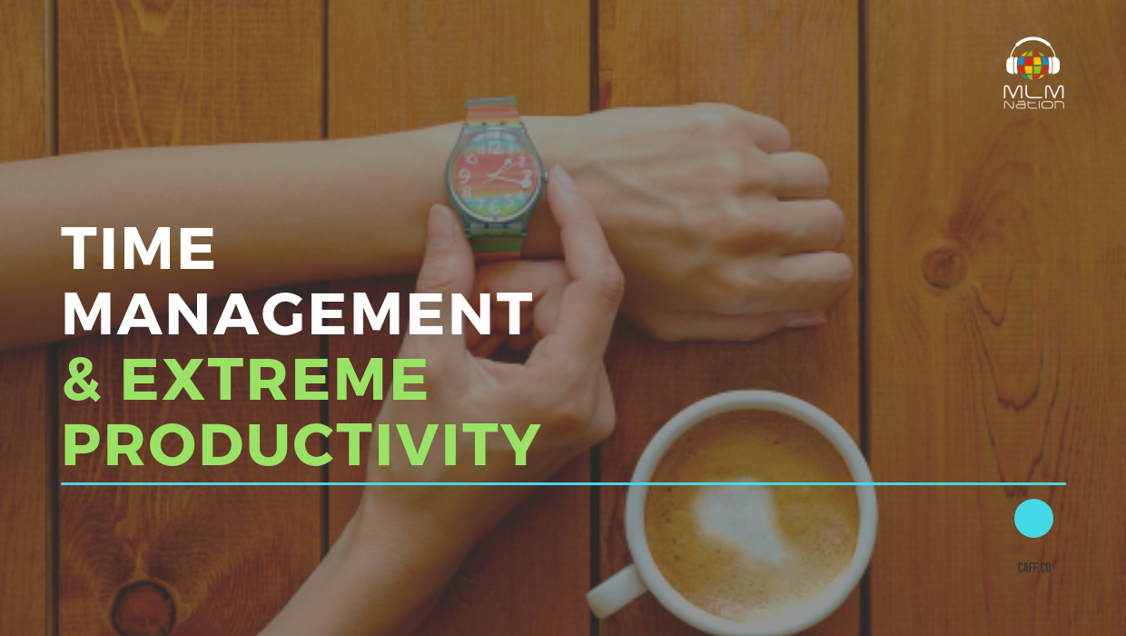 First step towards better Time Management and Extreme MLM Productivity