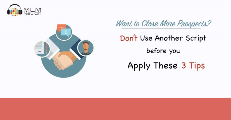 Want to Close More Prospects? Don't Use Another Script Before You Apply These 3 Tips