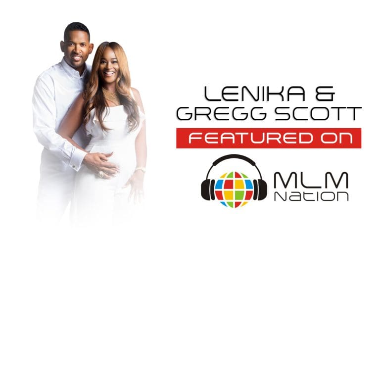 Lenika Scott Gregg Scott share insights on using an MLM business to build a lasting legacy.