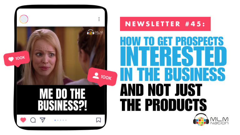 How to Get Prospects Interested in the Business and Not Just the Products