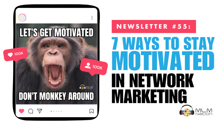 7 Ways to Stay Motivated In Network Marketing