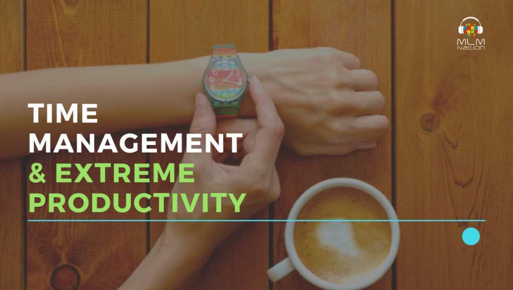 Time Management and Extreme Productivity