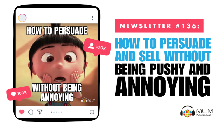 How to Persuade and Sell Without Being Pushy and Annoying in Network Marketing