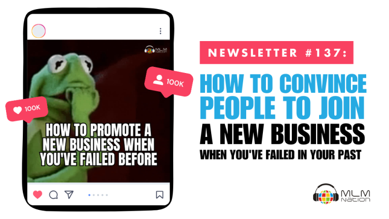 How to Convince People to Join a New Business When You've Failed in Your Past Network Marketing Businesses