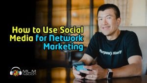 How to Use Social Media for Network Marketing Lead Generation and Recruiting